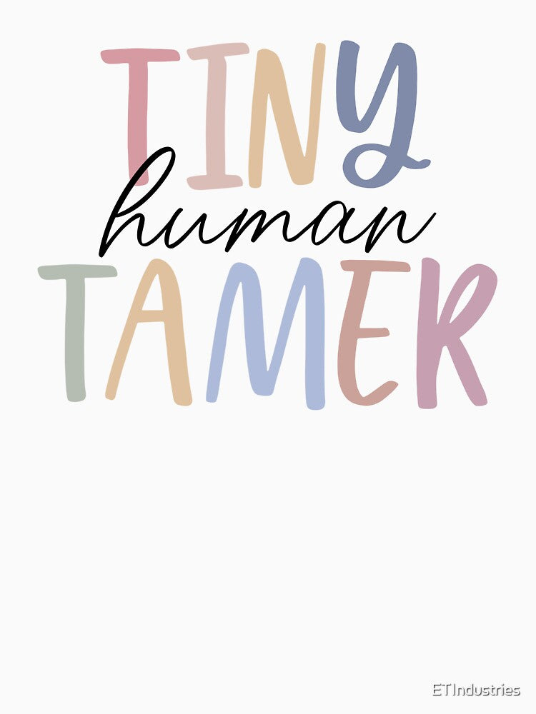 Gifts for teachers & moms | Tiny Human Tamer by ETIndustries