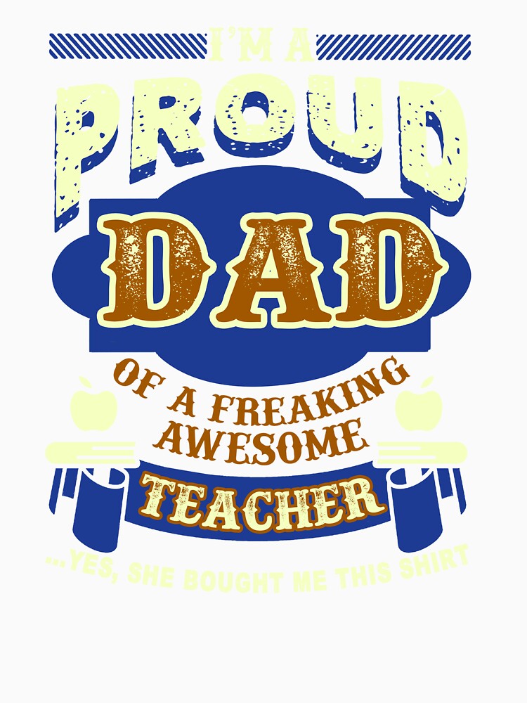 Proud Dad Of A Freaking Awesome Teacher by UnknownArtistt