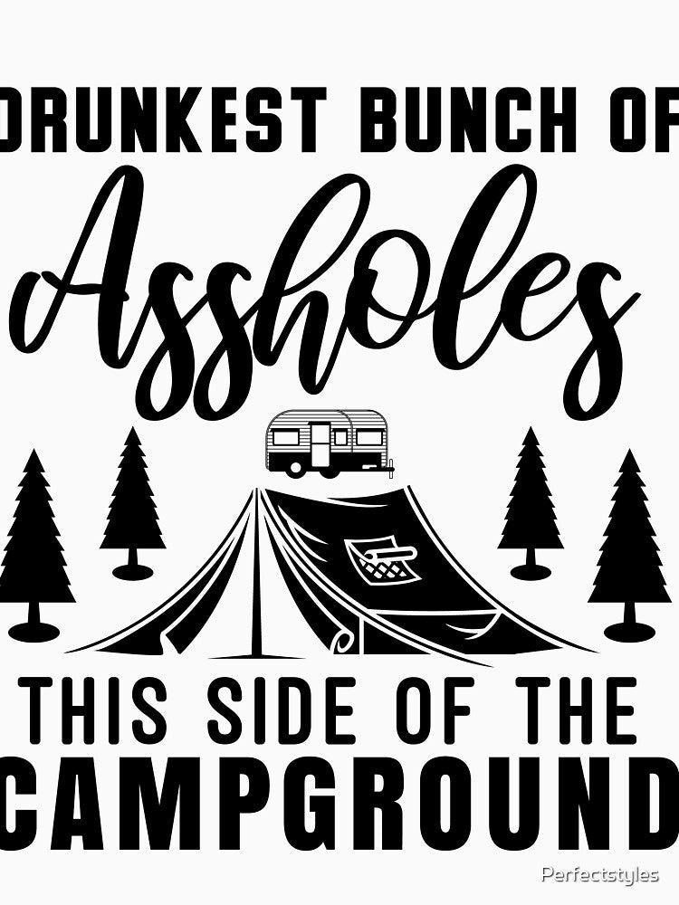 Drunkest Bunch of Assholes This Side of the Campground t-shirt by Perfectstyles