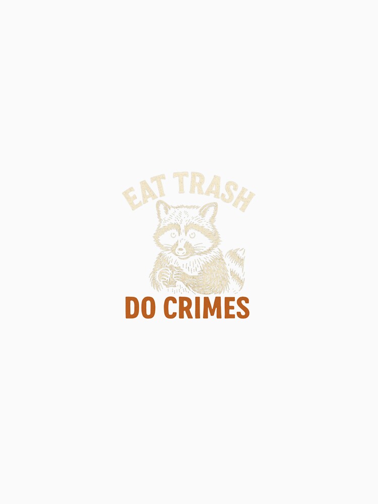 “Eat Trash, Do Crimes” by Dungeon-Fighter
