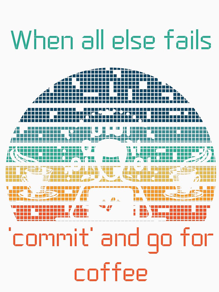 when all else fails 'commit' and go for coffee by BuyMeifYouLike