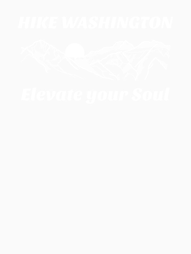 HIKE WASHINGTON ELEVATE YOUR SOUL by JMBoy