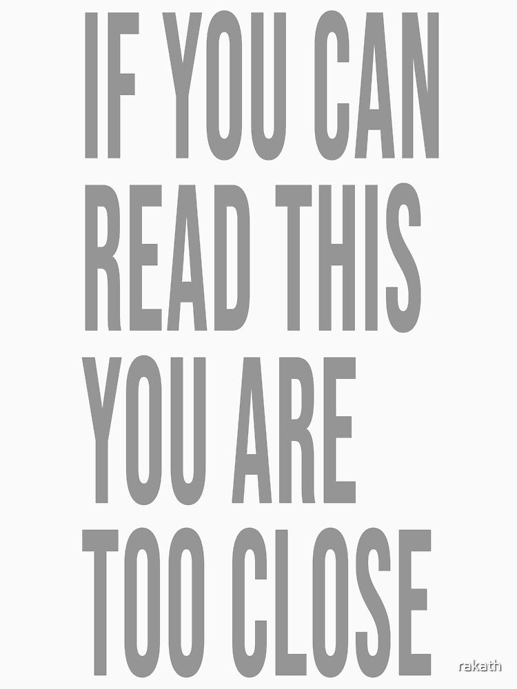 If you can read this you are too close LARGE FONT by rakath