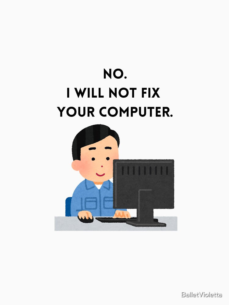 No. I will not fix your computer. by BalletVioletta