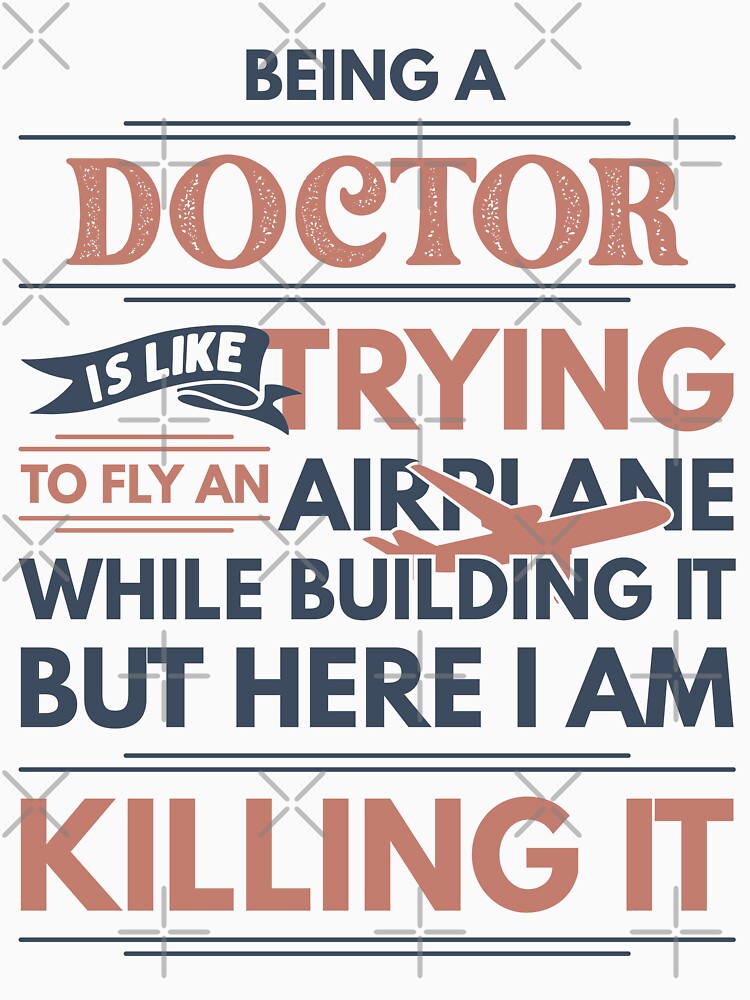 Being A Doctor Is Like Trying To Fly An Airplane While Building It But Here I Am Killing It Doctor Quotes Doctor Funny Gift idea Funny Doctor Design by Mmmm3344