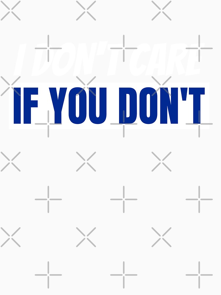 I don't care if you don't white and blue font by NerdnGeekshop