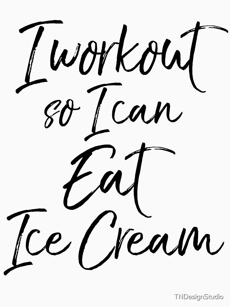 I Workout So I Can Eat Ice Cream Funny Workout Quote by TNDesignStudio