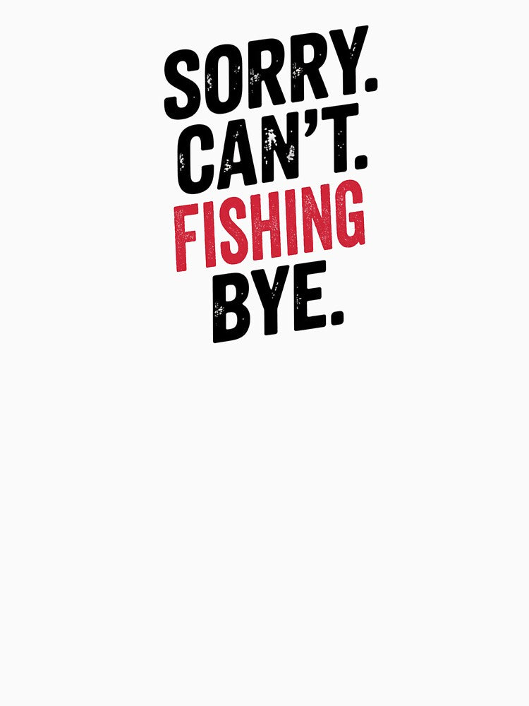 Sorry can't Fishing bye - Funny Fishing Lover by Oussinc