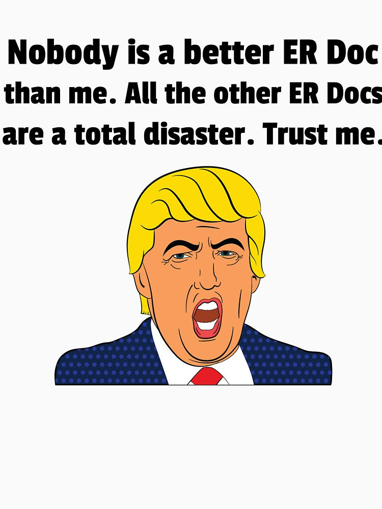 ER Doctor Gift - Gift For ER Doctor - Funny Trump Gift - Funny Trump Shirt by Galvanized
