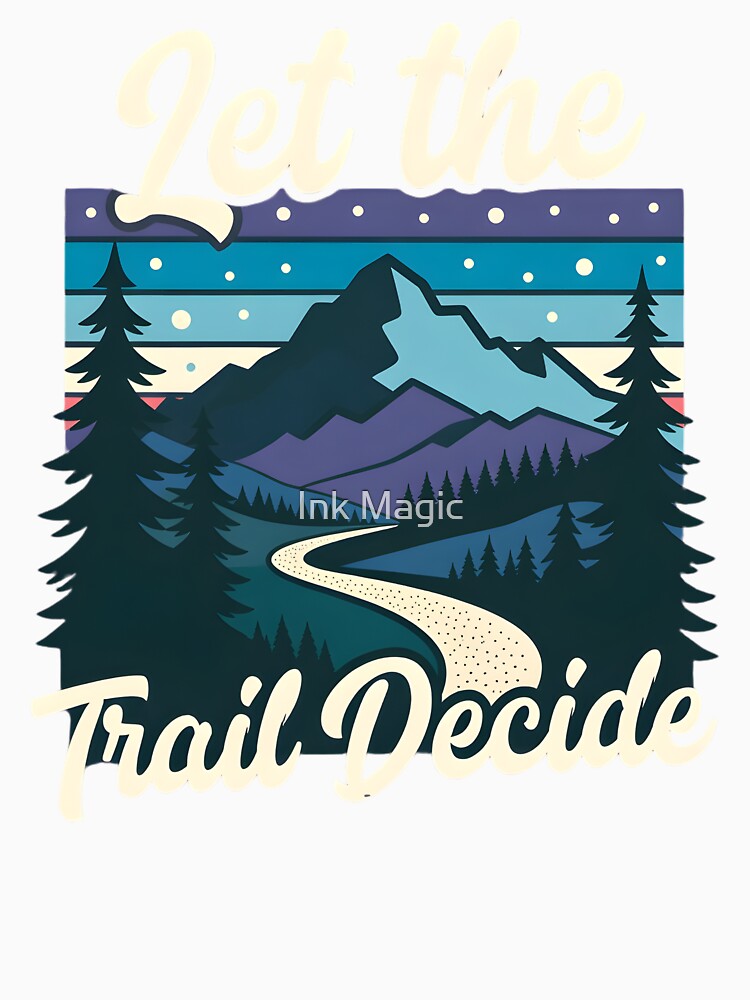 Let the Trail Decide Hiking by Ink Magic