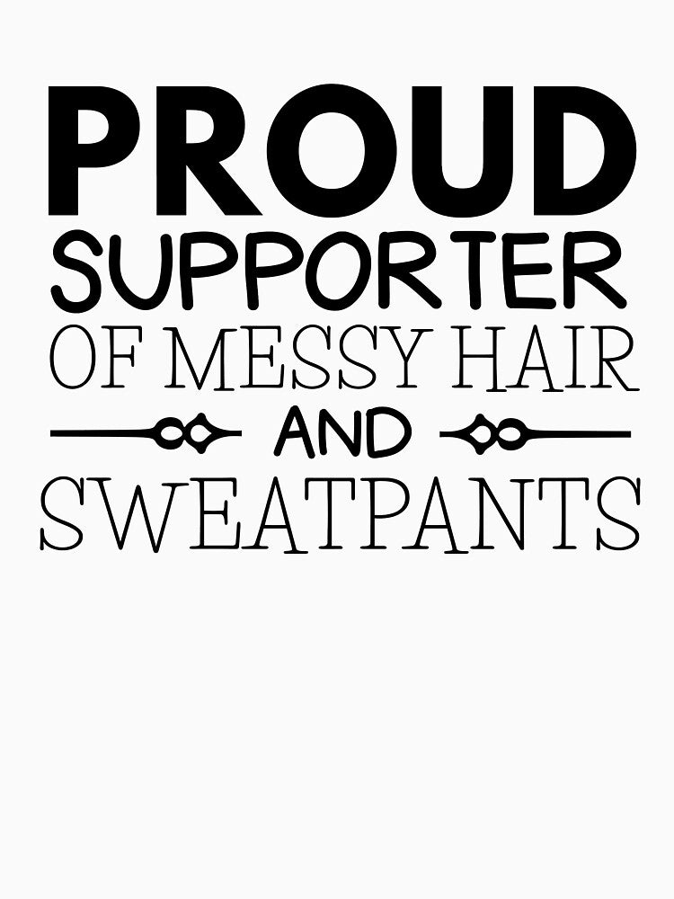 Messy Hair And Sweatpants Funny Slob Style Chill Casual Wear Quote by sillyquestions