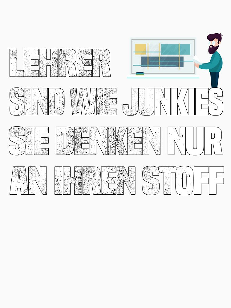 School - Teachers Are Like Junkies, They Only Think About Stuff by Livingcreative