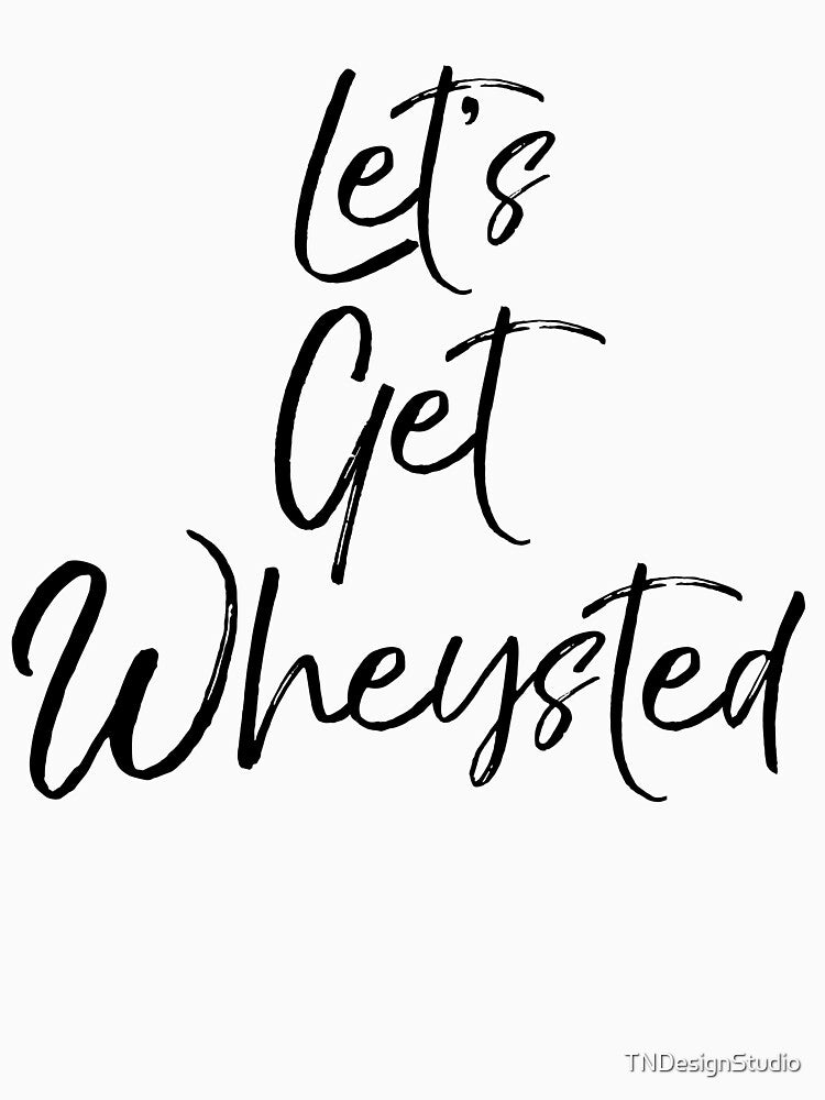 Let's Get Wheysted Funny Workout Quote by TNDesignStudio