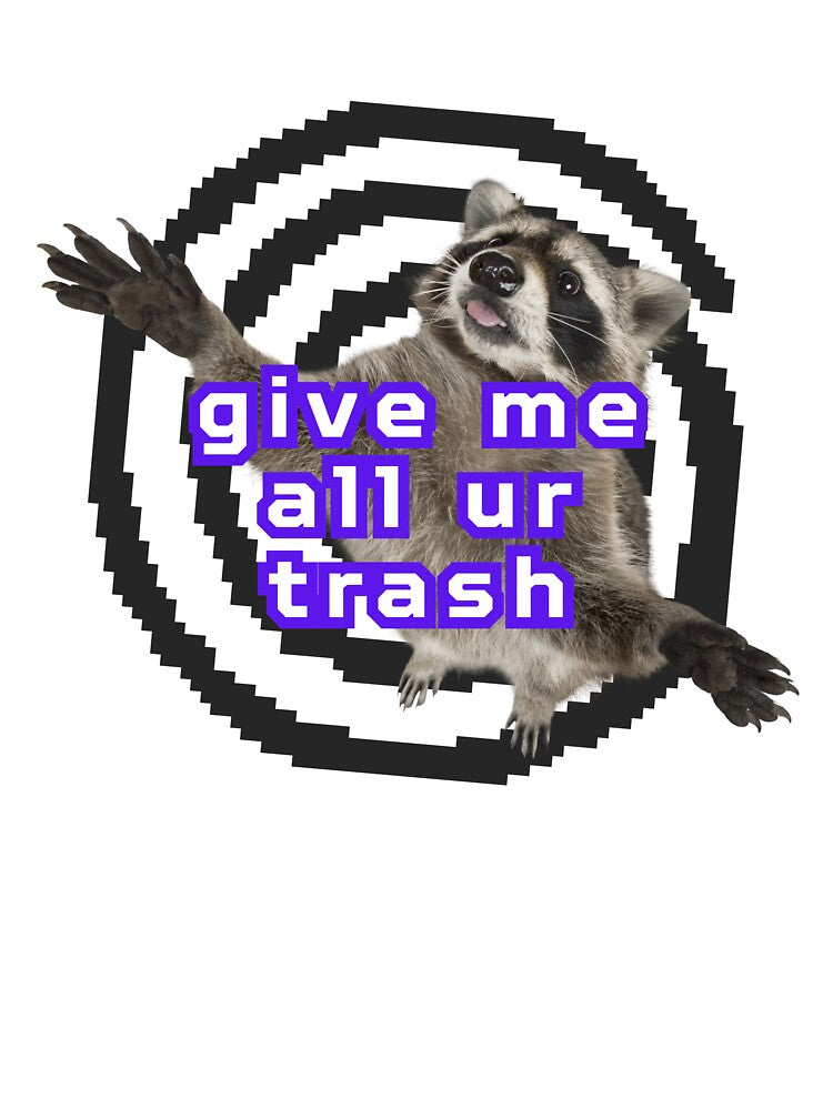 give me all ur trash by swillygoose