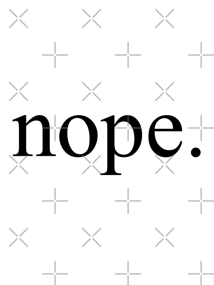 Nope. by Doctor Michaela