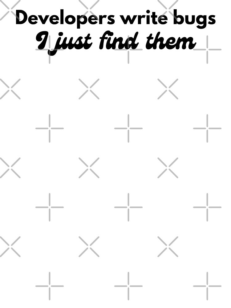 QA Quote – Developers Write Bugs, I Just Find Them by Motive Unknown