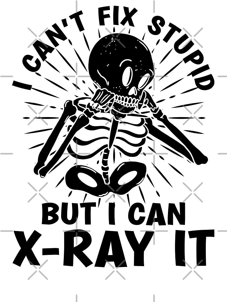 I Can't Fix Stupid Radiology Tech Radiologist Xray by tshirtconcepts