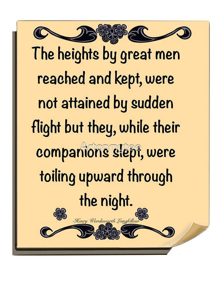 Inspirational motivational affirmation, scroll with the heights by great men reached and kept by Artonmytee