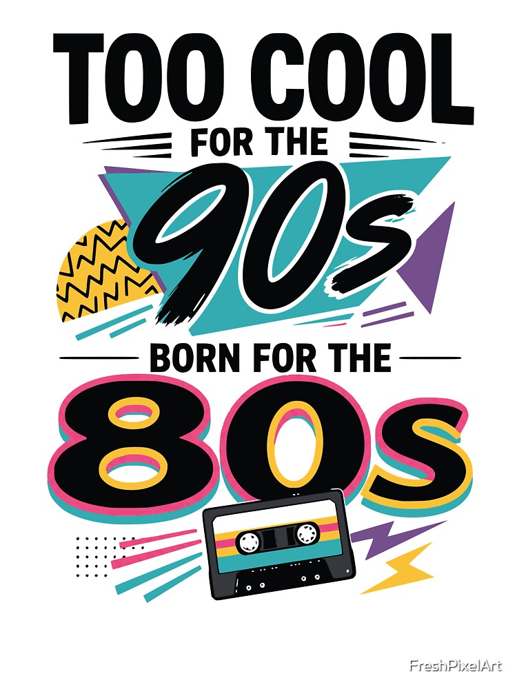 Too cool for the 90s, born for the 80s by FreshPixelArt