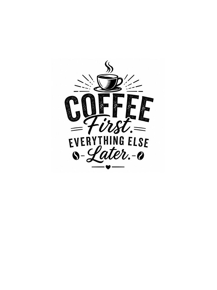 Coffee First Everything Else Later | Funny Coffee Lover Typography by OakEmber