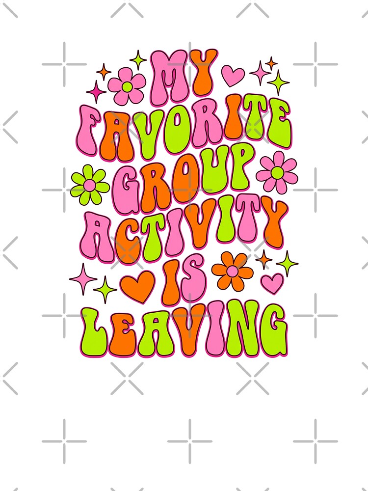 My Favorite Group Activity Is Leaving by Soren Graft