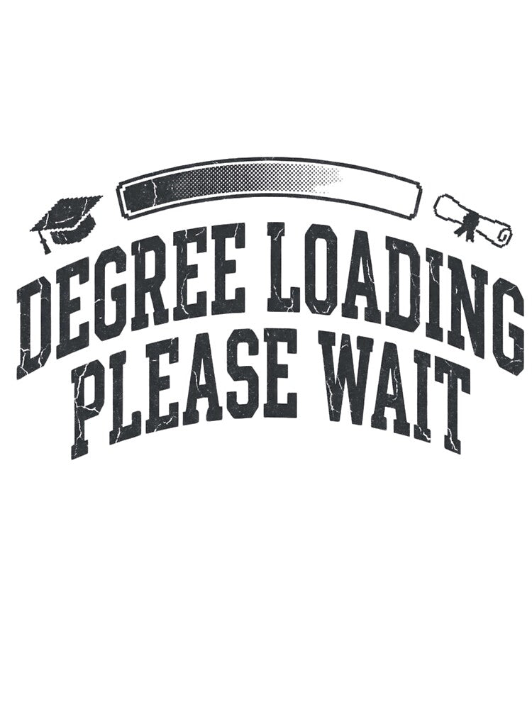 Degree Loading Please Wait Funny College by Amr Darwish Graphic designer