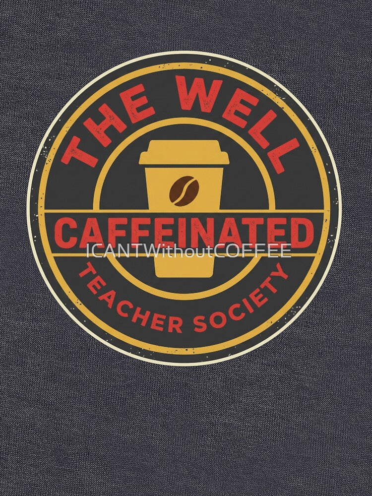 The Well Caffeinated Teacher Society - Retro Coffee Badge Back To School Teacher Shirt by ICANTWithoutCOFFEE