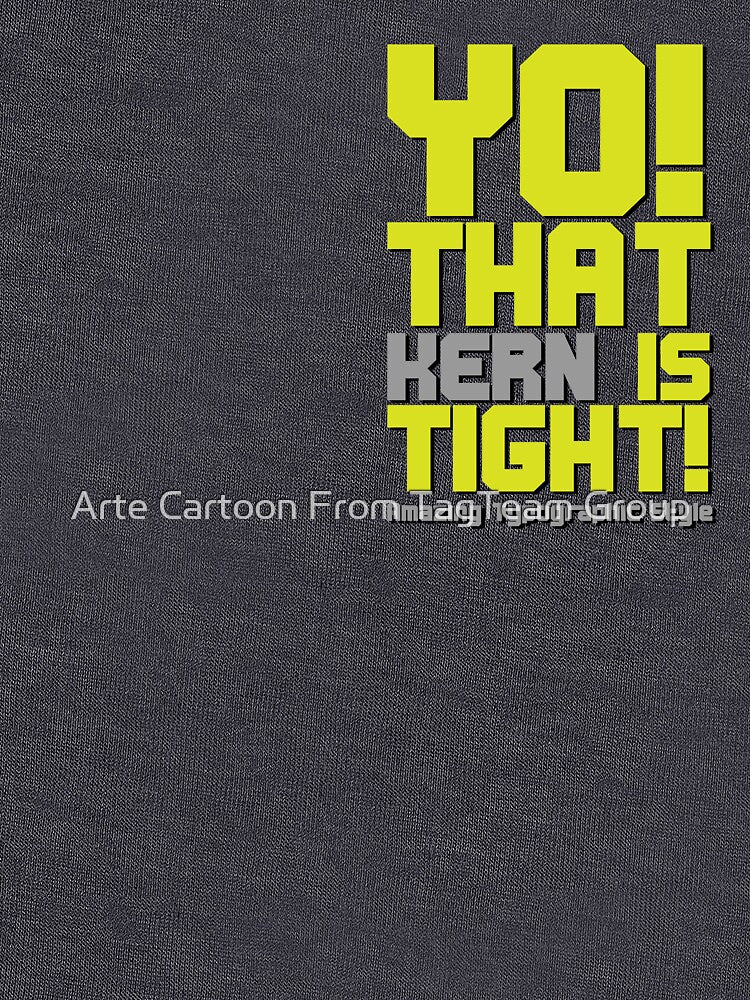 Yo That Kern Is Tight Amazing Typographic Style by Arte Cartoon From TagTeam Group