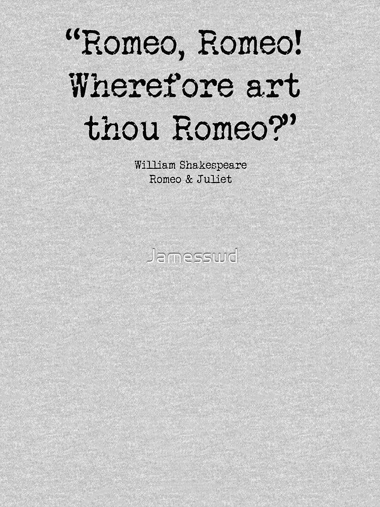 "Romeo, Romeo! wherefore art thou Romeo?." - Romeo & Juliet- Shakespeare by Jamesswd