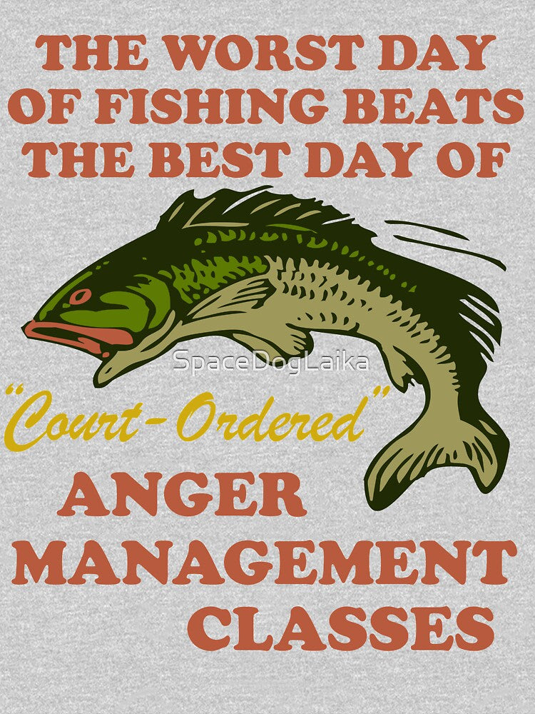 Worst Day Of Fishing Beats The Best Day Of Court Ordered Anger Management - Fishing, Meme, Oddly Specific by SpaceDogLaika