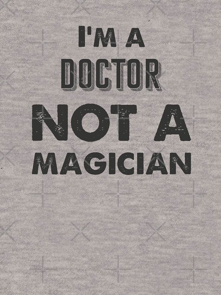 I'm a doctor not a magician - Funny doctor quote gift idea For Men and Women by Mmmm3344