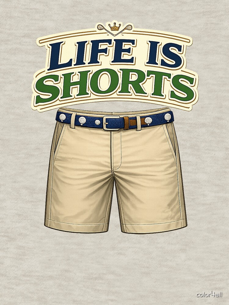 Life is shorts. Golf shorts. by color4all