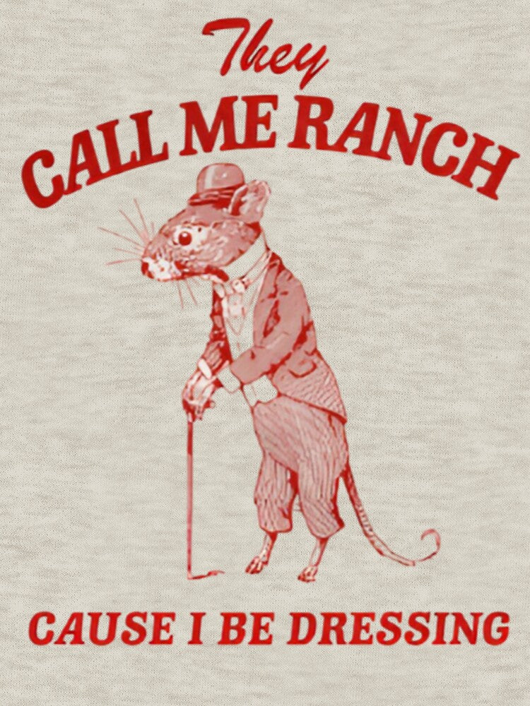 They Call Me Ranch Cause I Be Dressing - unisex by Dreams  come true