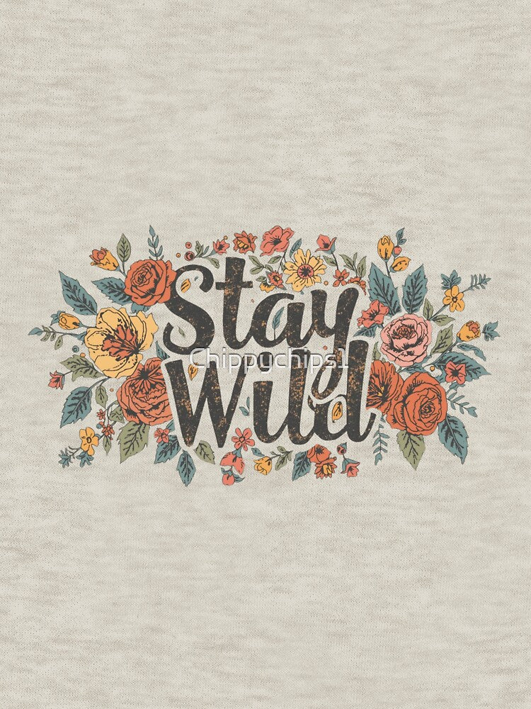 Stay Wild – Boho Floral Free Spirit Quote Design by Chippychips1