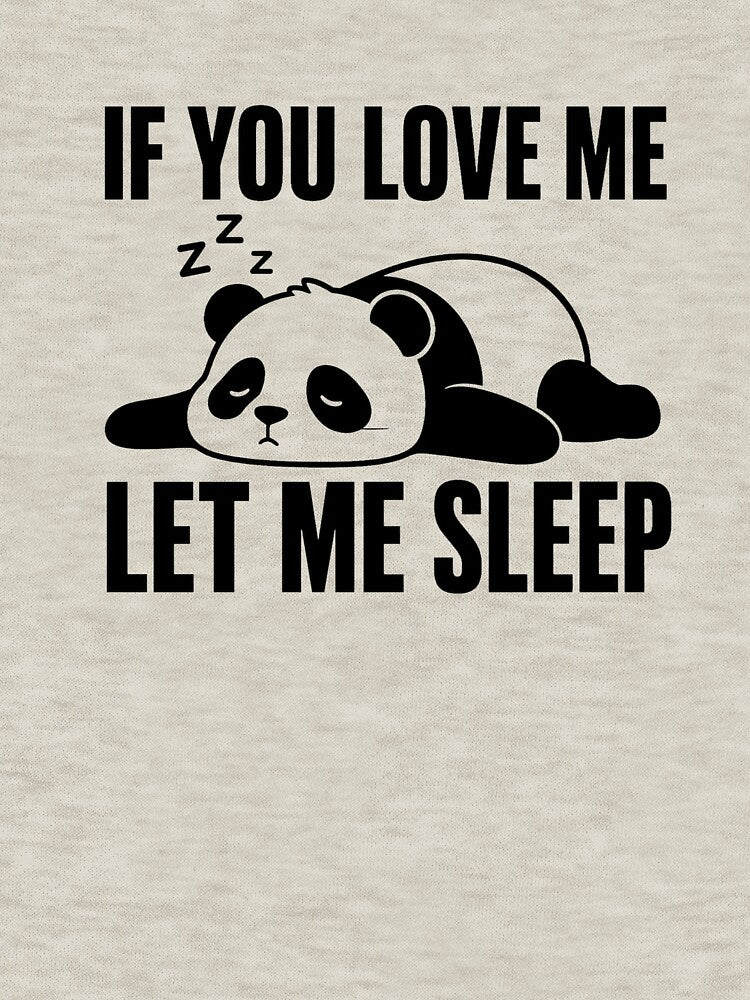 If You Love Me Let Me Sleep Panda Funny Shirt Lazy Panda Gift Nap Lover Tee Relatable Sleep Humor Shirt by Gremlin Hours