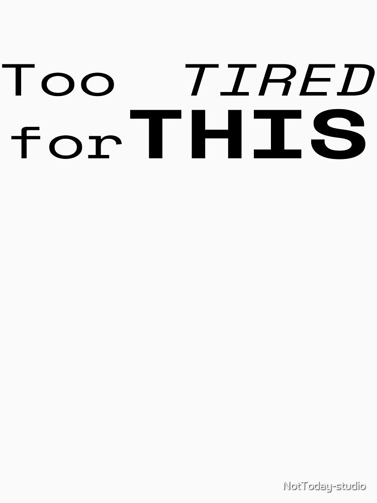 Too tired fot this by NotToday-studio