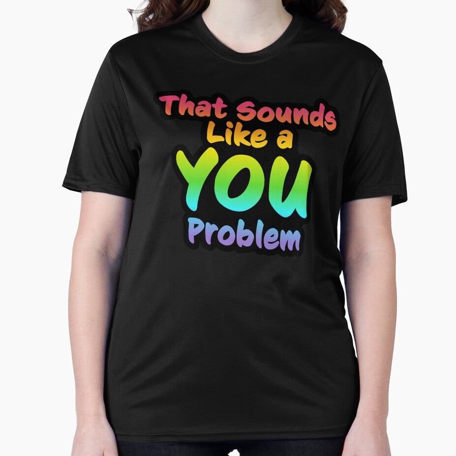 That Sounds Like a YOU Problem by GlitterArtySVG