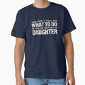 You can't Tell me what to do not my Daughter - Father's Day by AmparoBoyle