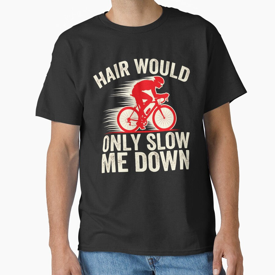 Funny Bald Cyclist Shirt Hair Would Only Slow Me Down Cycling by CutOutIdols