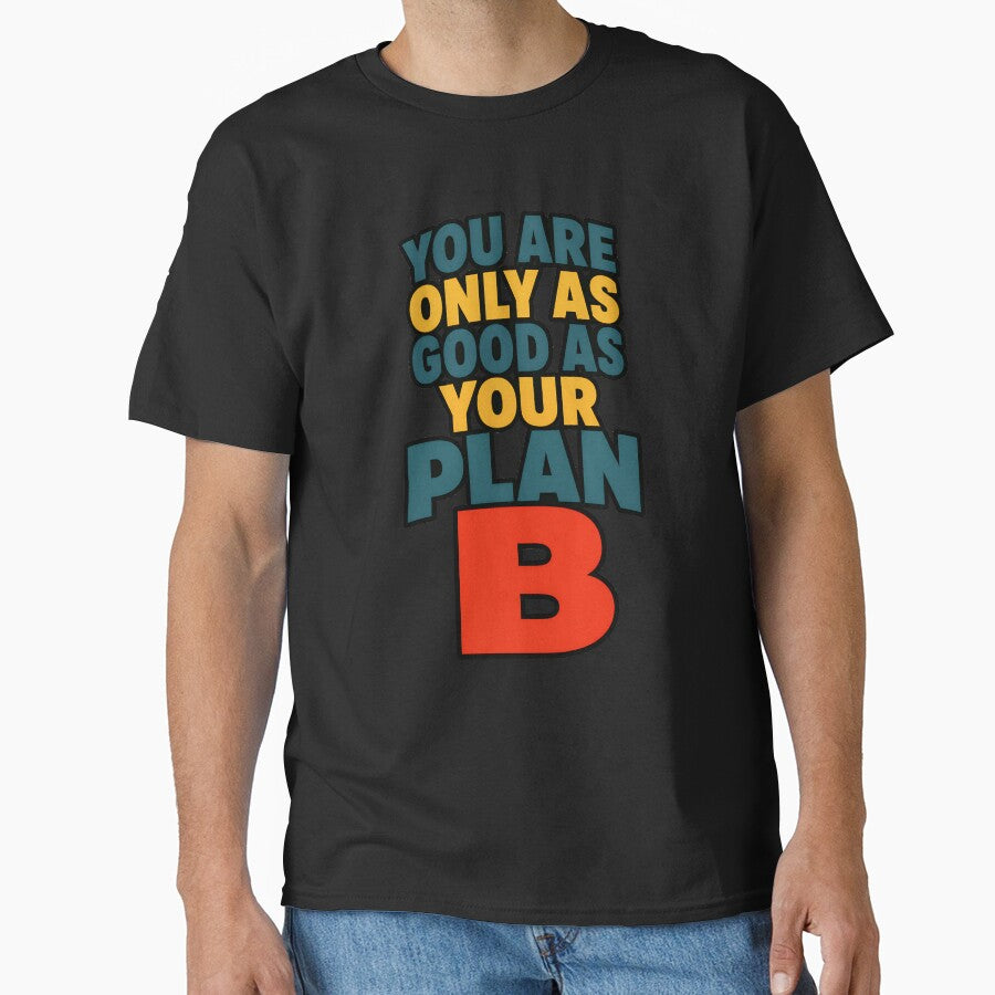 You Are Only As Good As Your Plan B Funny Motivation Design by TeeTimeTreasure
