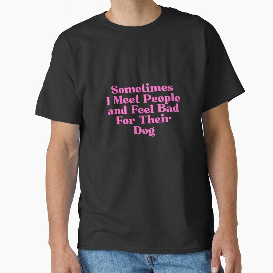 Sometimes I Meet People and Feel Bad For Their Dog by Dondonmart