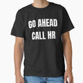 Go ahead call hr funny tee by Cottageshop