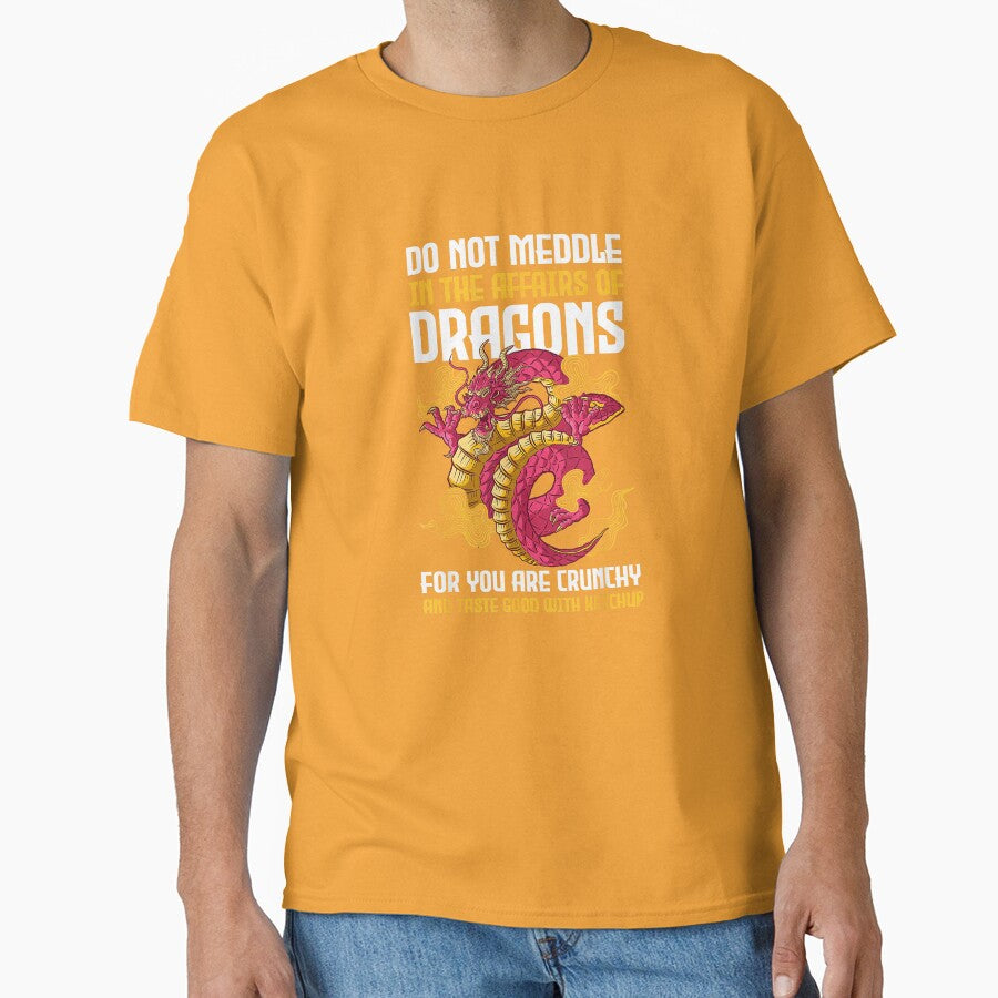 Do Not Meddle in The Affairs of Dragons for You are Crunchy T-Shirt by DArtfulStudio