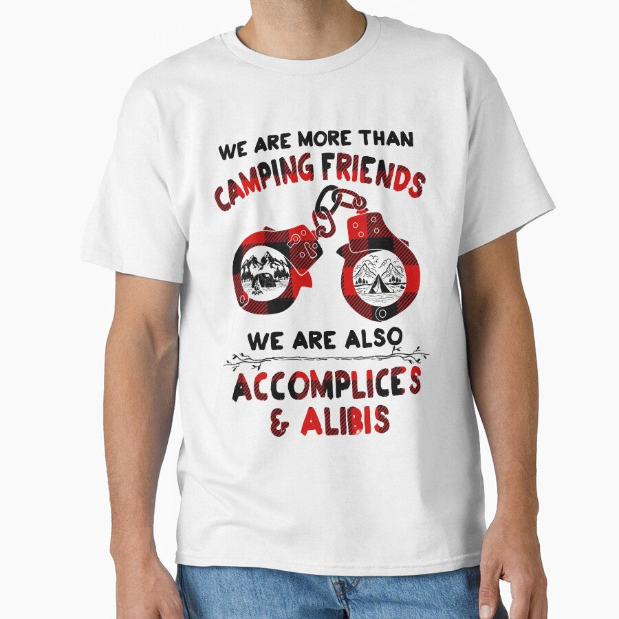 Camping friends!  We are more than friends, we are also accomplices & alibis. by Deano's Designs