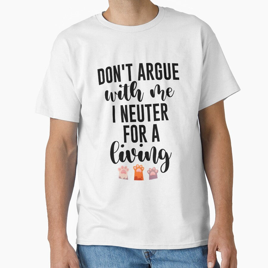 Don't argue with me I neuter for a living Gift for Veterinarian, and Animal lover by Vibe by Flow