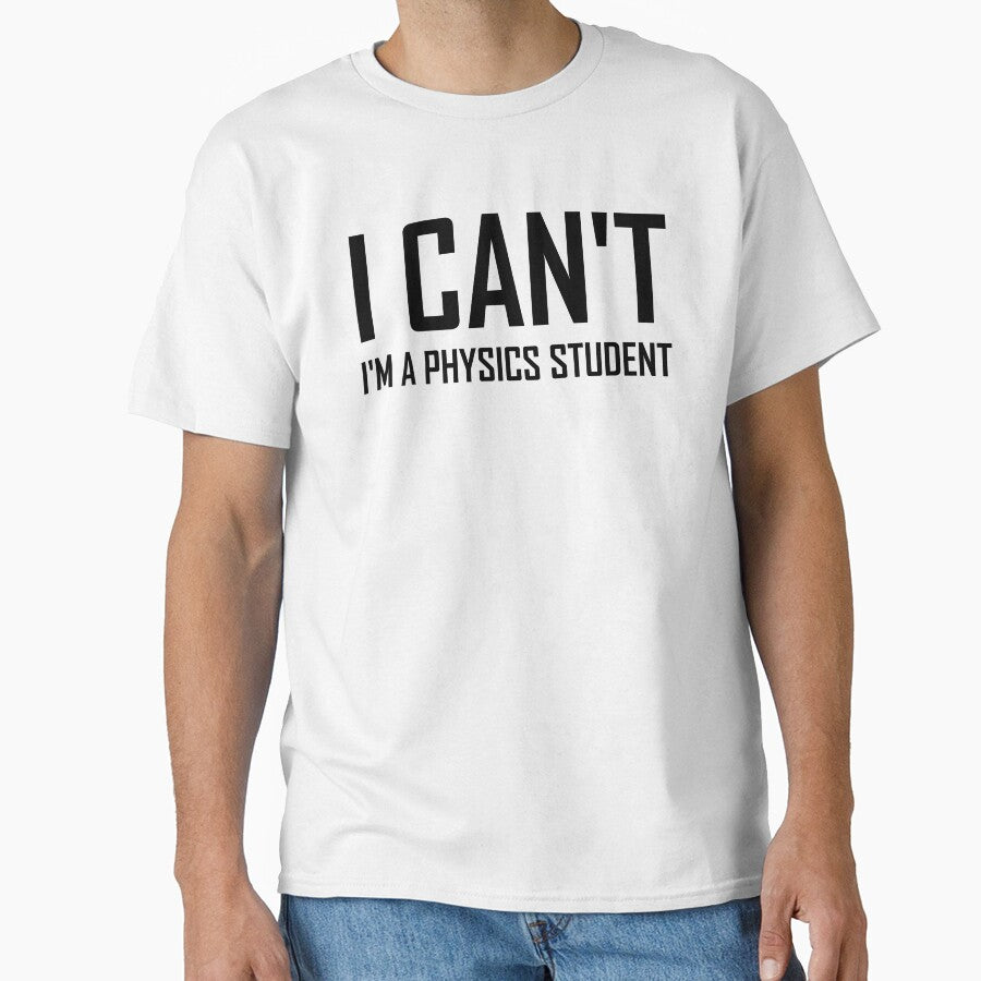 I Cant Im A Physics Student- Funny Physics Joke by the-elements