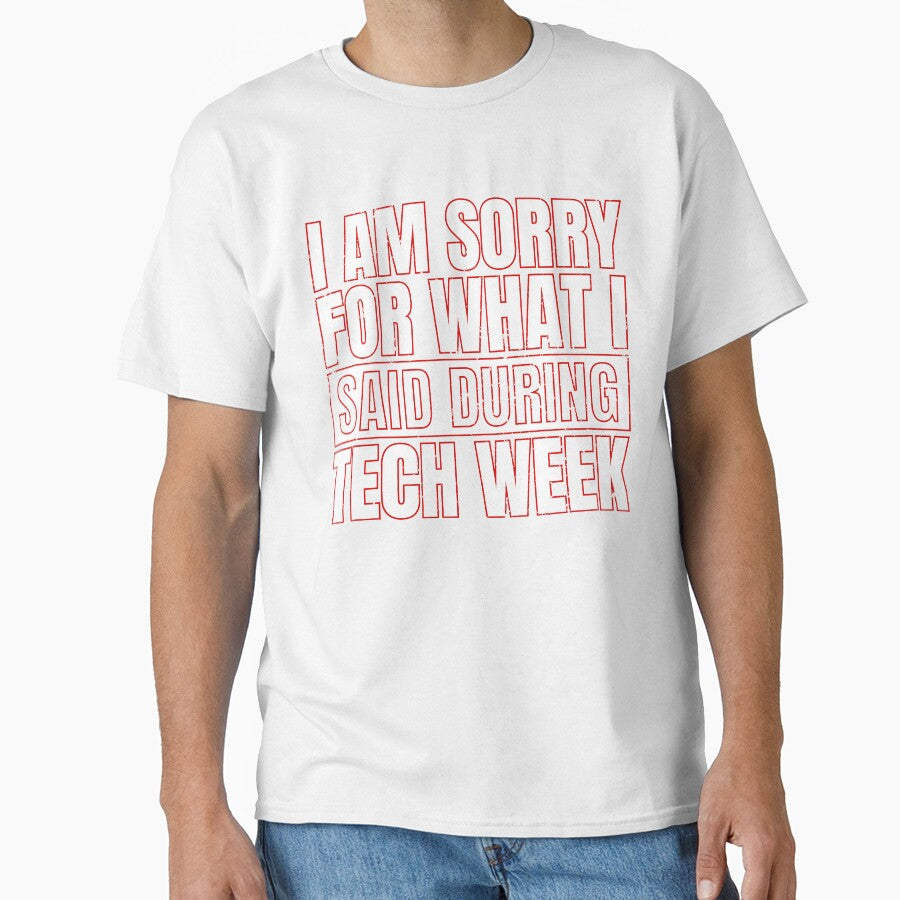 I Am Sorry For What I Said During Tech Week by TrendJunky