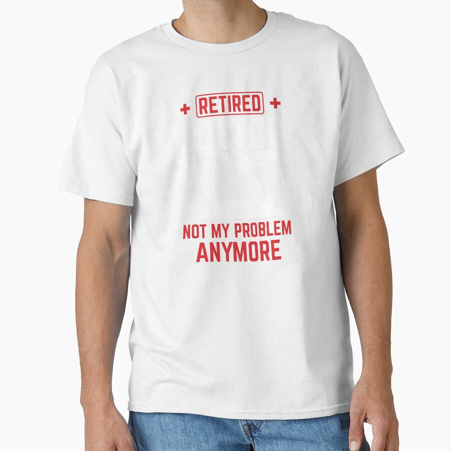 Not My Problem Retired Doctor Retirement Gift by haselshirt