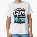 Made To Care, Born To Nurse by PerkzPrints
