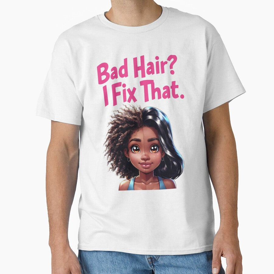 Bad Hair? I Fix That. T-Shirt by TeesByOquad